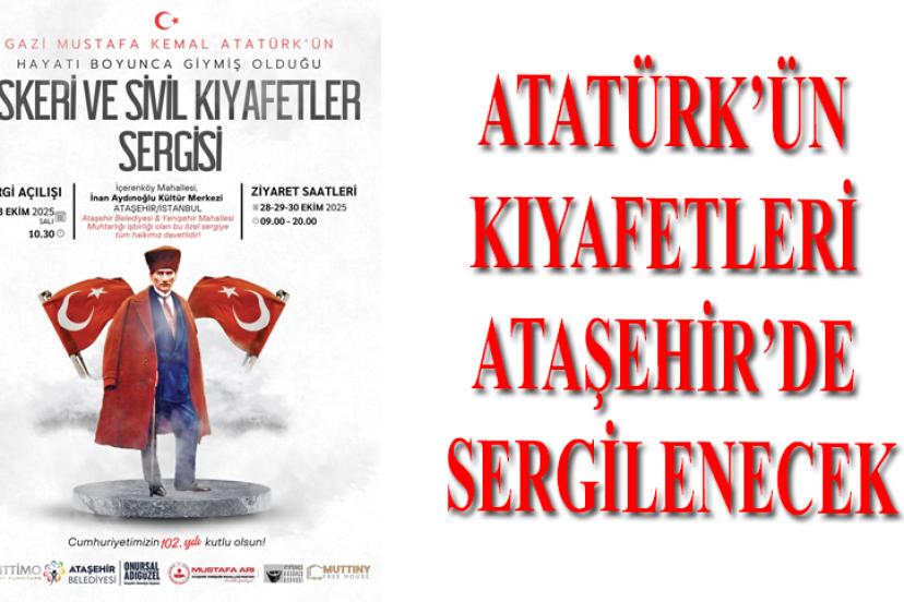 ATATÜRK’ÜN KIYAFETLERİ ATAŞEHİR’DE SERGİLENECEK