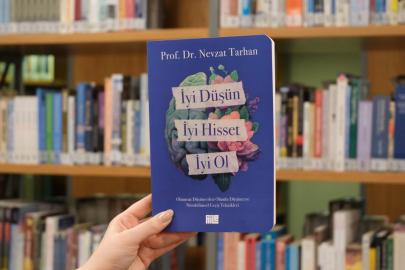 Prof. Dr. Nevzat Tarhan’dan “İyi Düşün, İyi Hisset, İyi Ol” Kitabı