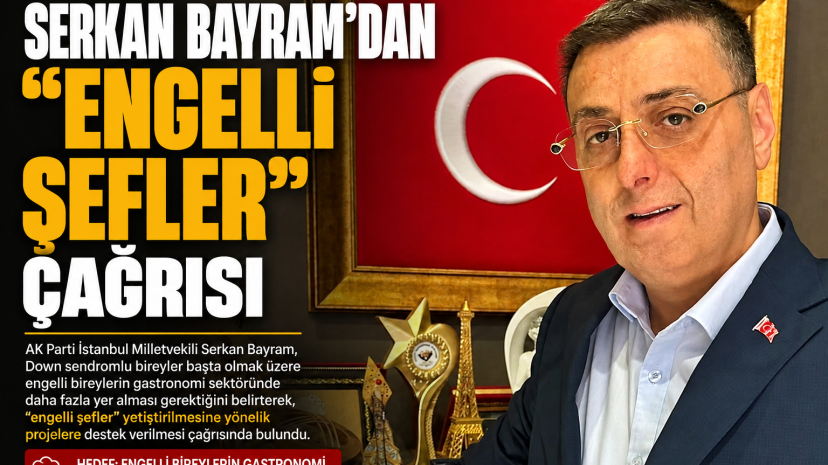Serkan Bayram’dan Gastronomide “Engelli Şefler” Projesi Çağrısı