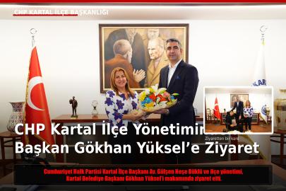CHP Kartal İlçe Yönetiminden Başkan Gökhan Yüksel’e Ziyaret